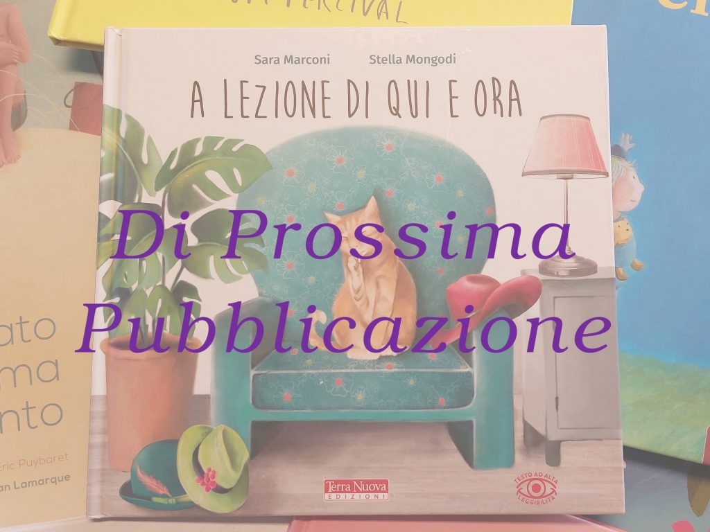 A lezione di quì ed ora - Sara Marconi - Stella Mongodi - Prossima Pubblicazione