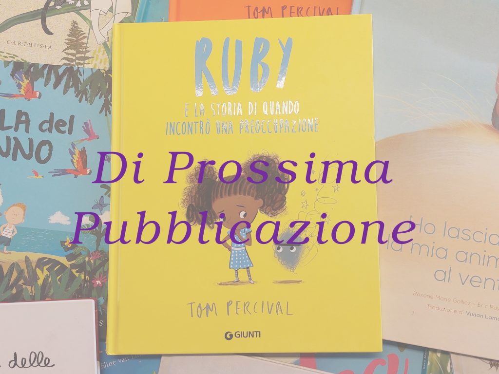 Ruby e la storia di quando incontrò una preoccupazione - Tom Percival - Prossima Pubblicazione