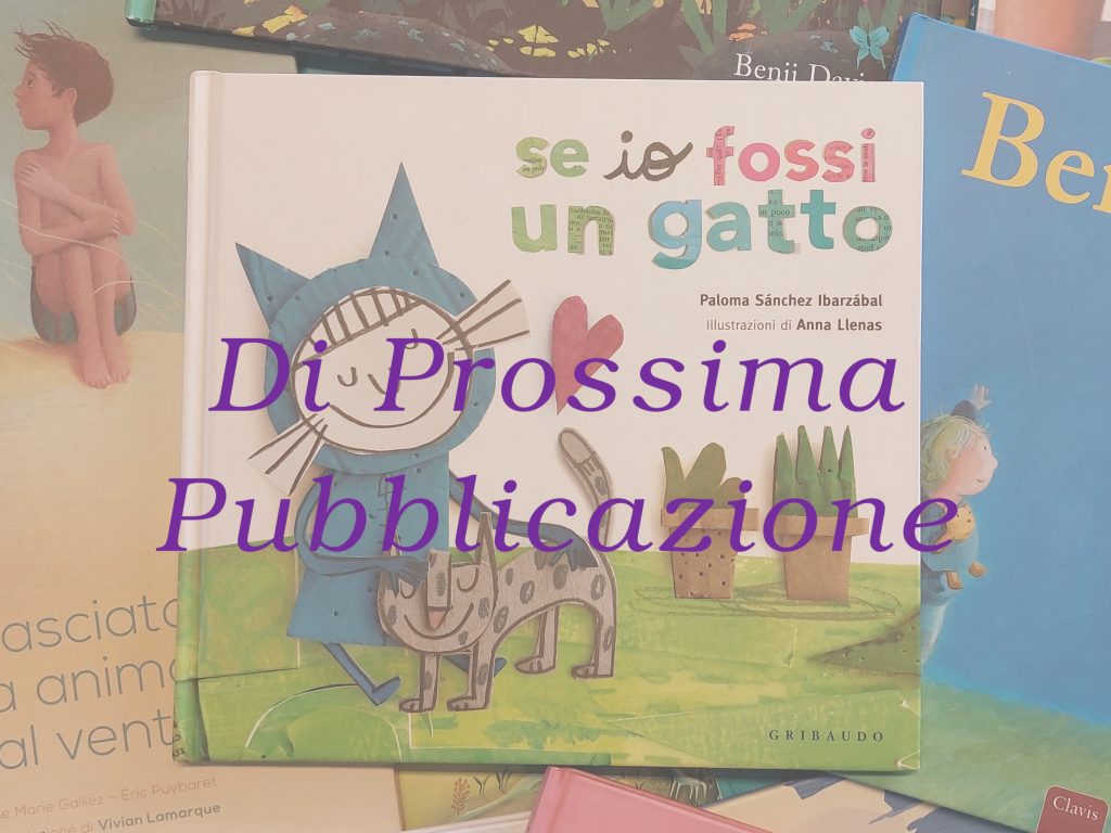 Se io fossi un gatto - Paolma Sànchez Ibarzàbal - Anna Llenas - Prossima Pubblicazione